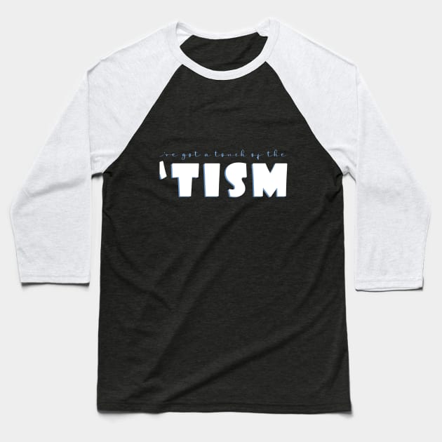 I've got a touch of the 'tism Baseball T-Shirt by AmandaPandaBrand